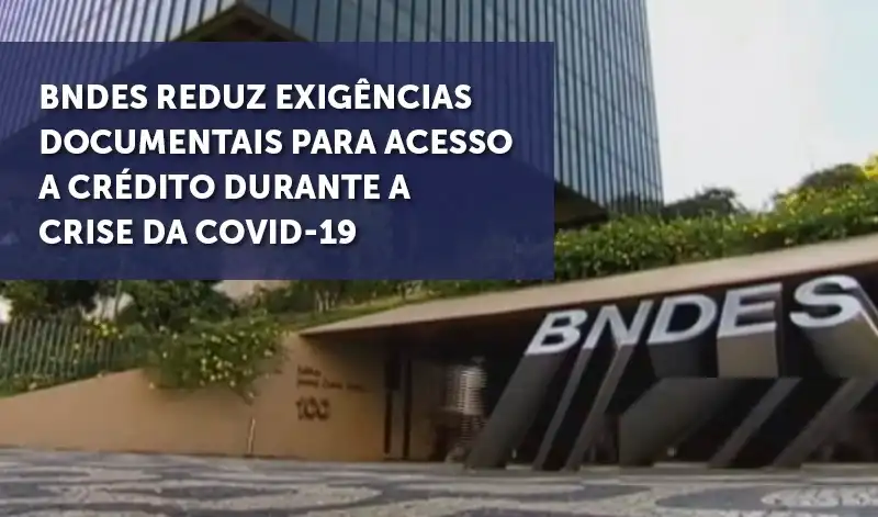 BNDES Facilita o Crédito Devido Crise da Covid-19